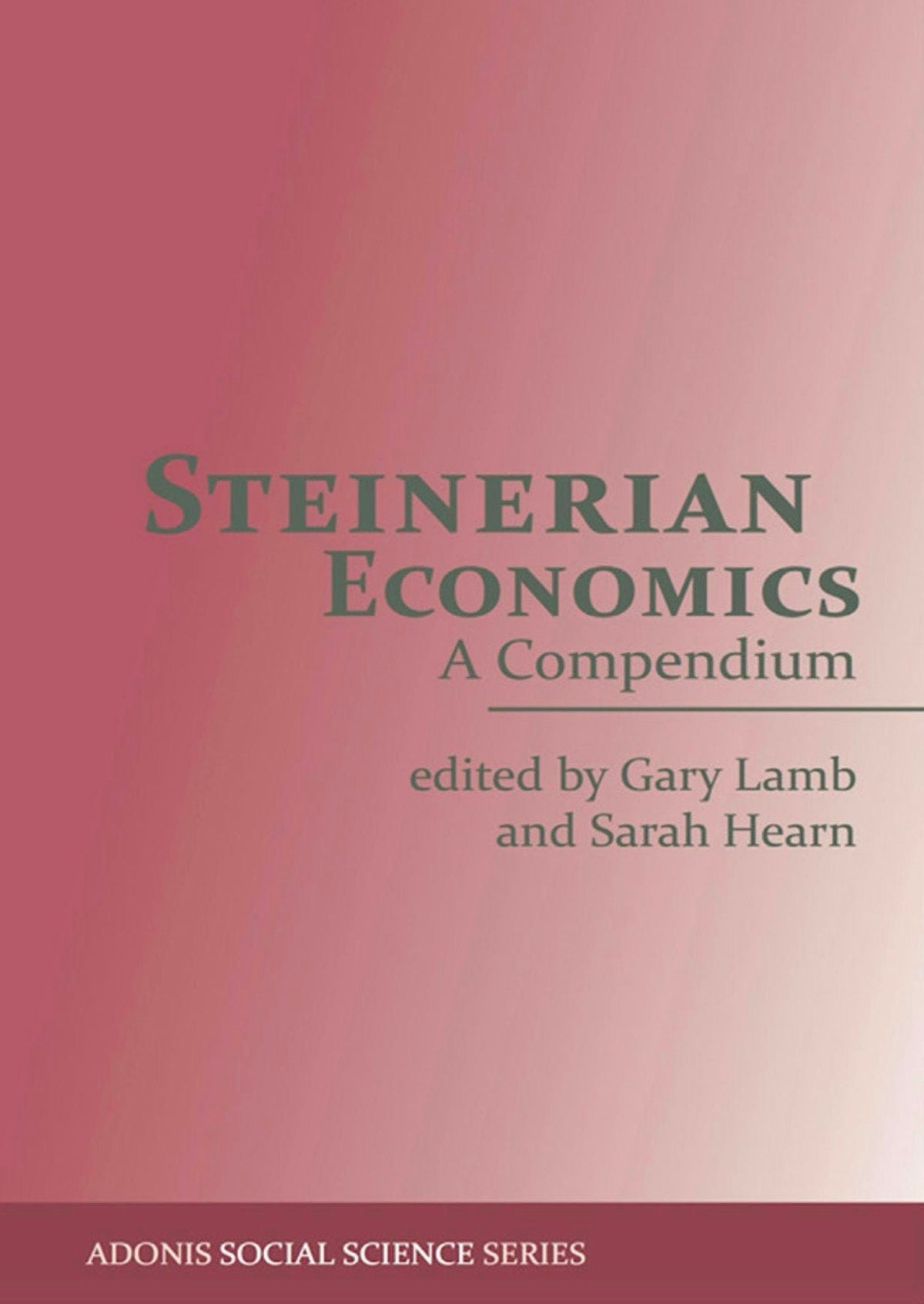 Steinerian Economics A Compendium edited by Gary Lamb and Sarah Hearn Foreword by John Bloom