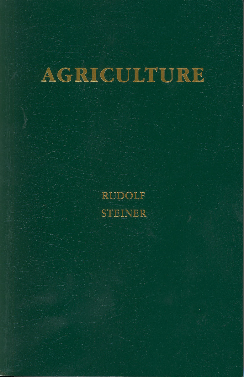 Agriculture: The Spiritual Foundations for the Renewal of Agriculture (Creeger and Gardner translation) by Rudolf Steiner
