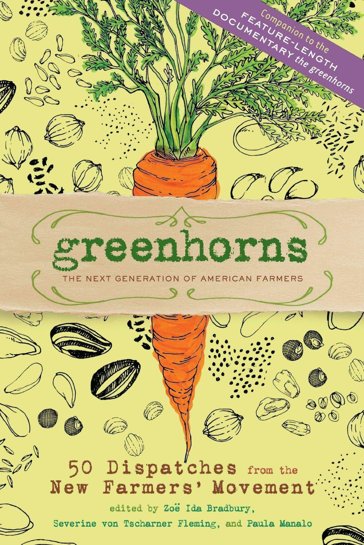 Greenhorns: The Next Generation of American Farmers; 50 Dispatches from the New Farmers' Movement By Zoe Ida Bradbury, Severine von Tscharner Fleming, Paula Manalo - The Josephine Porter Institute