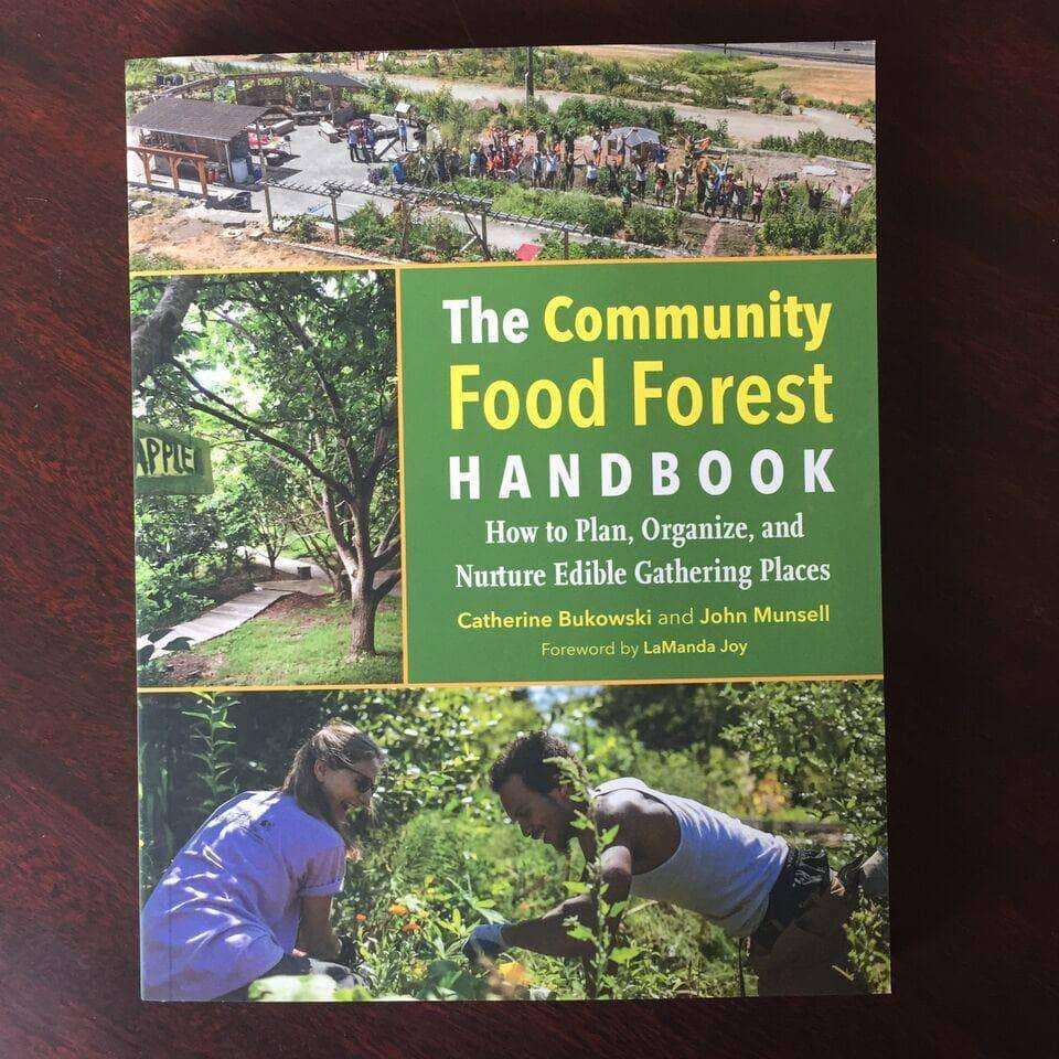 The Community Food Forest Handbook by Catherine Bukowski and John Munsell - The Josephine Porter Institute