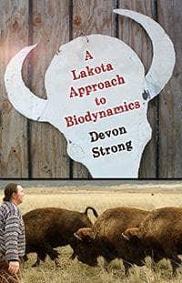 A Lakota Approach to Biodynamics by Devon Strong Edited by Susan C. Strong and Dawn van Buuren - The Josephine Porter Institute
