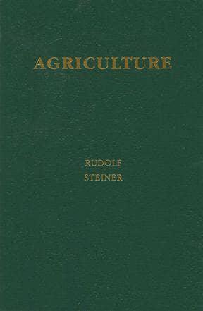 Agriculture: The Spiritual Foundations for the Renewal of Agriculture (Creeger and Gardner translation) by Rudolf Steiner - The Josephine Porter Institute