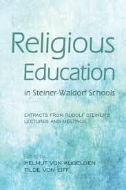 Religious Education in Steiner-Waldorf Schools: Extracts from Rudolf Steiner's Lectures and Meetings edited by Helmut Von Kugelgen and Tilde Von Eiff - The Josephine Porter Institute
