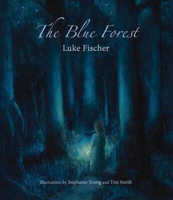 The Blue Forest Bedtime Stories for the Nights of the Week by Luke Fischer; Illustrated by Stephanie Young and Tim Smith - The Josephine Porter Institute