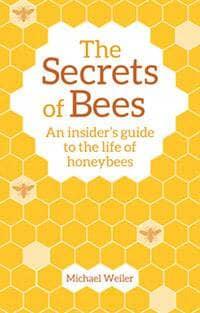 The Secrets of Bees: An Insider's Guide to the Life of Honeybees by Michael Weiler Translated by David Heaf Introduction by Horst Kornberger - The Josephine Porter Institute