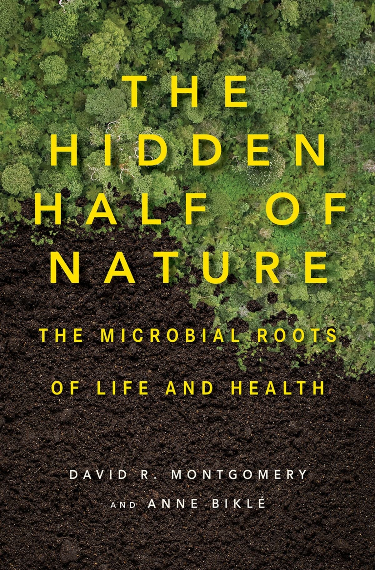The Hidden Half of Nature by David R. Montgomery and Anne Biklé