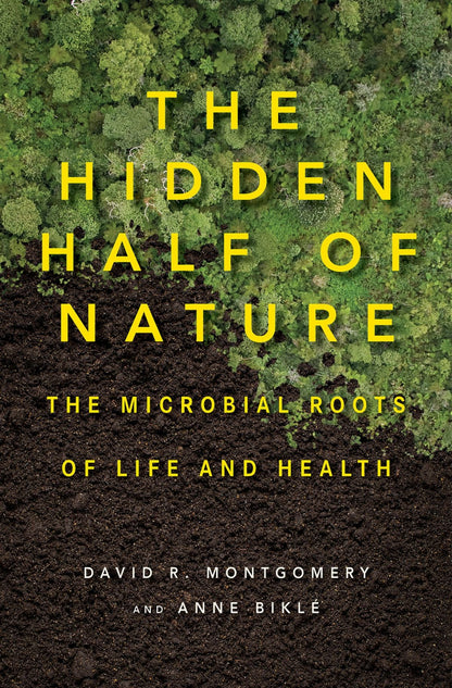 The Hidden Half of Nature by David R. Montgomery and Anne Biklé