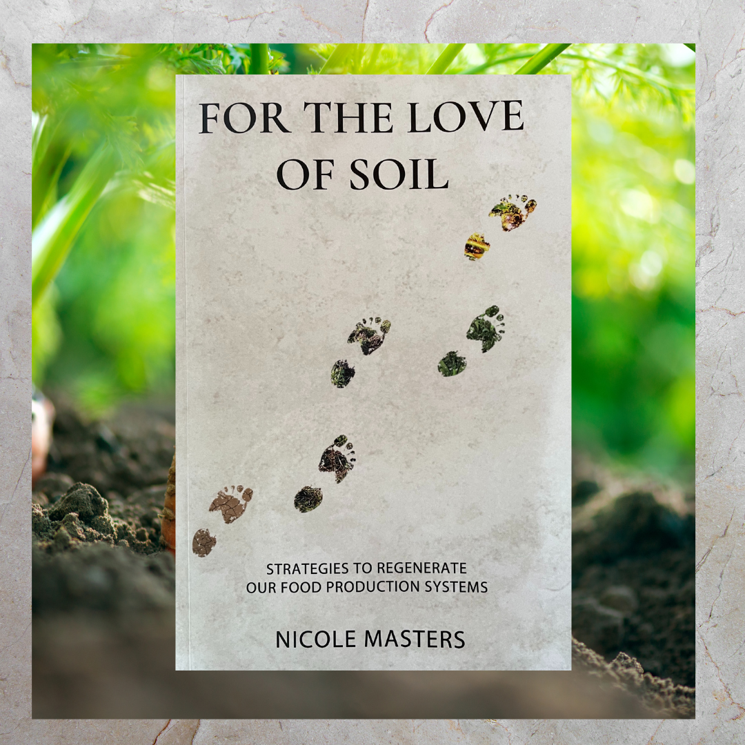 For the Love of Soil: Strategies to Regenerate Our Food Production Systems by Nicole Masters