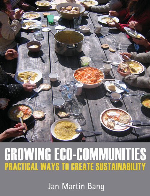 Growing Eco-Communities: Practical Ways to Create Sustainability by Jan Martin Bang