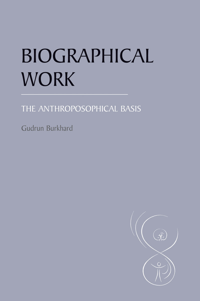 Biographical Work: The Anthroposophical Basis by Gudrun Burkhard