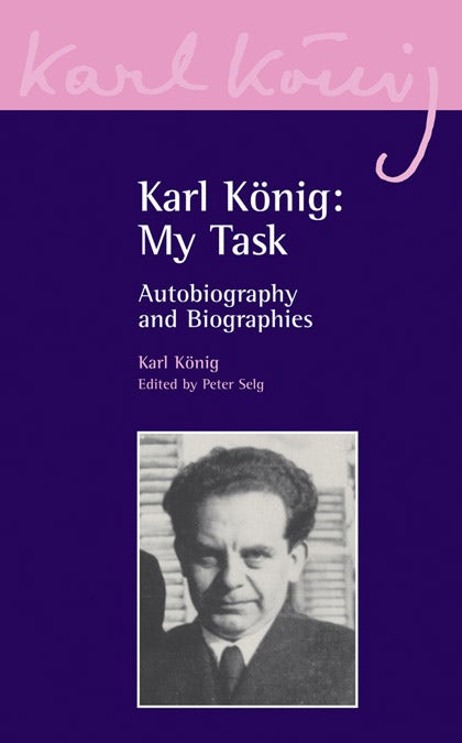 Karl Konig: My Task: Autobiography and Biographies by Karl Konig, Edited by Peter Selg