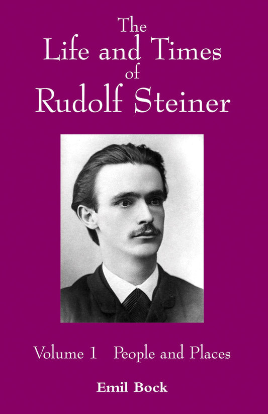 The Life and Times of Rudolf Steiner: Volume I People and Places by Emil Bock