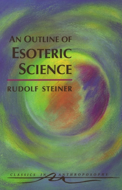 An Outline of Esoteric Science by Rudolf Steiner; Translated by Catherine E. Creeger