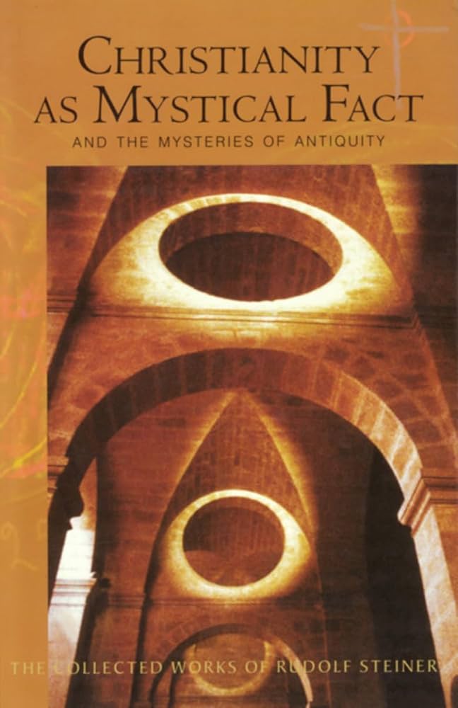 Christianity as Mystical Fact and the Mysteries of Antiquity by Rudolf Steiner