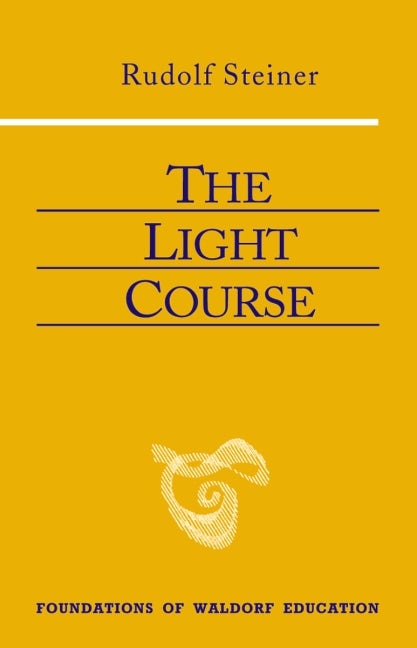 The Light Course: Foundations of Waldorf Education by Rudolf Steiner