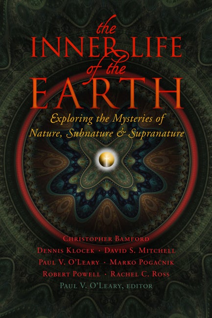 The Inner Life of the Earth: Exploring the Mysteries of Nature, Subnature and Supranature Edited by Paul V. O'Leary