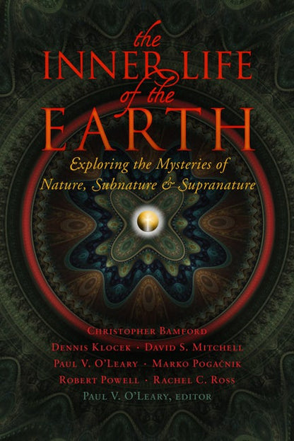 The Inner Life of the Earth: Exploring the Mysteries of Nature, Subnature and Supranature Edited by Paul V. O'Leary