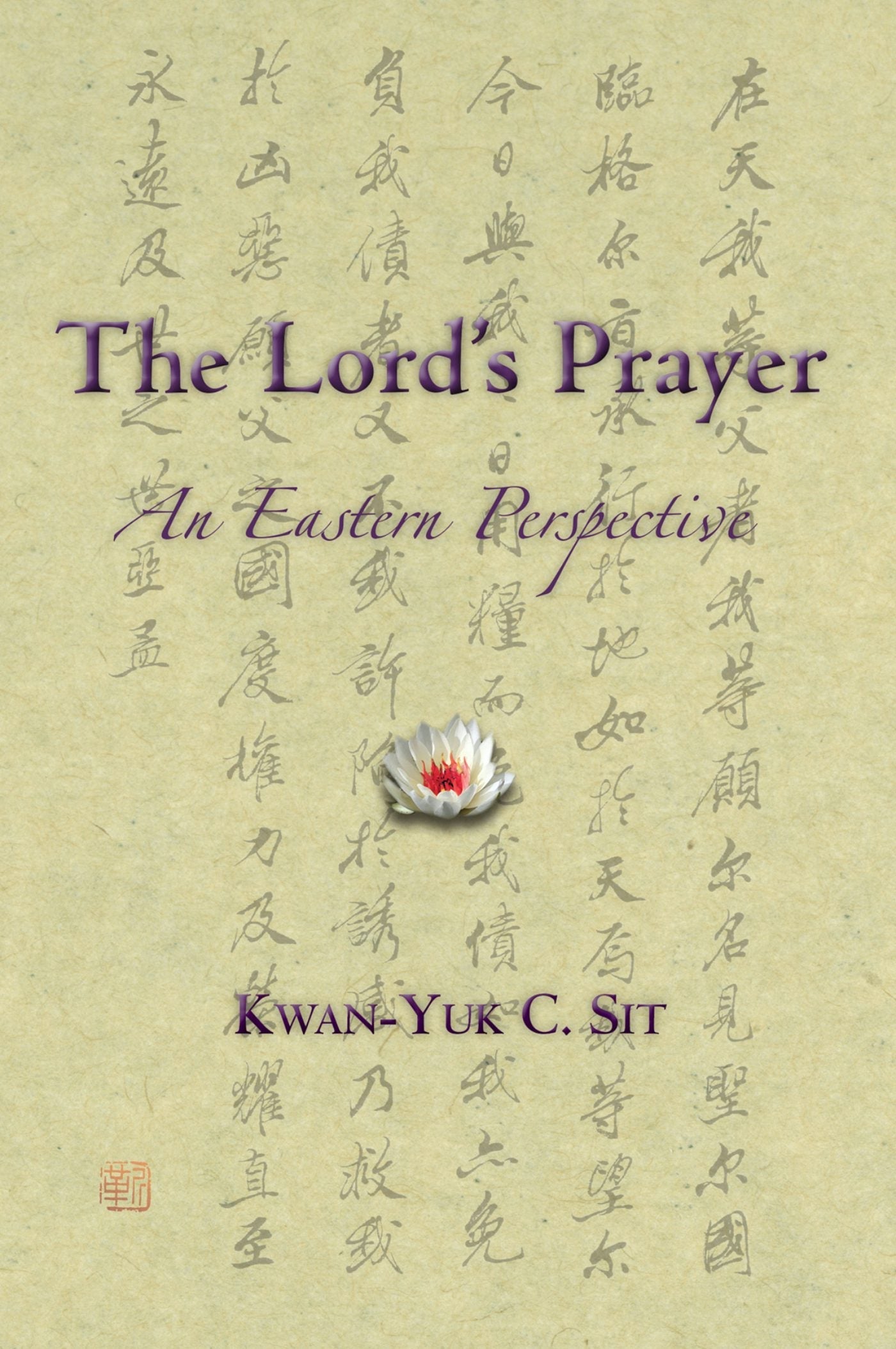 The Lord's Prayer: An Eastern Perspective by Kwan-Yuk C. Sit