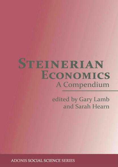 Steinerian Economics A Compendium edited by Gary Lamb and Sarah Hearn Foreword by John Bloom