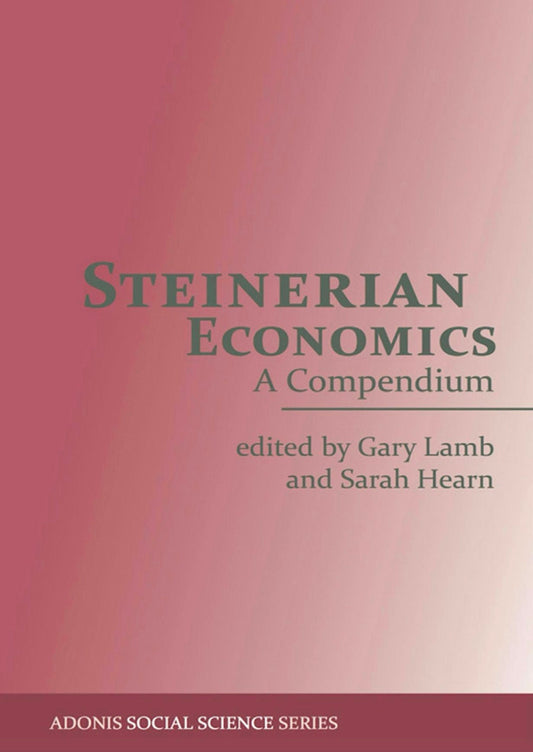 Steinerian Economics A Compendium edited by Gary Lamb and Sarah Hearn Foreword by John Bloom
