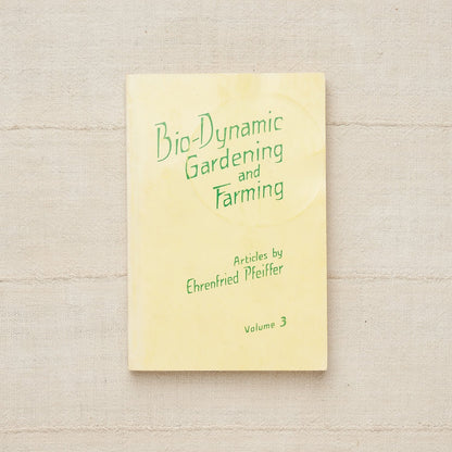 Biodynamic Gardening and Farming, Volume 3 by Ehrenfried Pfeiffer