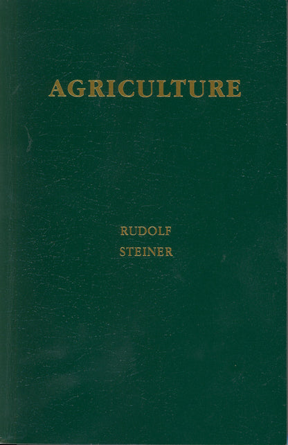 Agriculture: The Spiritual Foundations for the Renewal of Agriculture (Creeger and Gardner translation) by Rudolf Steiner
