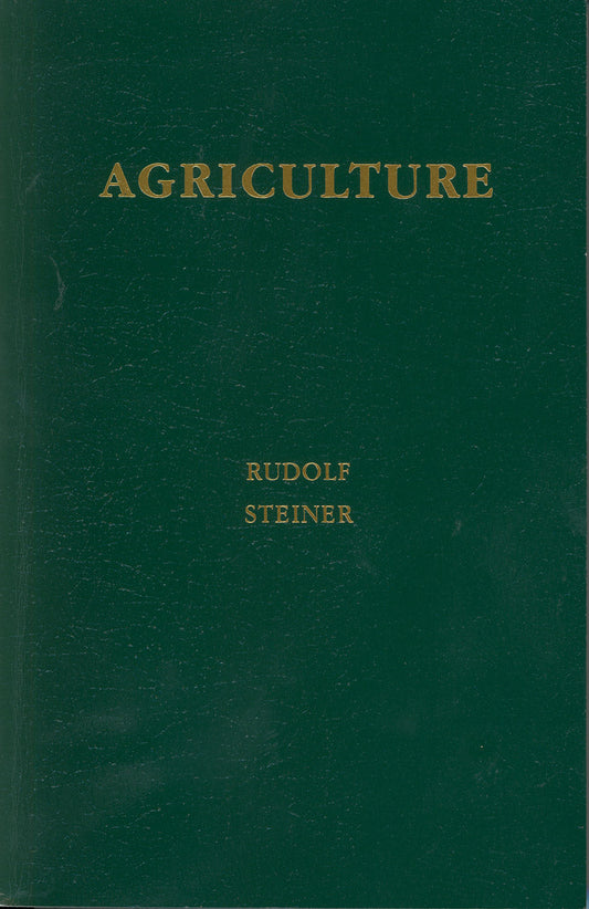 Agriculture: The Spiritual Foundations for the Renewal of Agriculture (Creeger and Gardner translation) by Rudolf Steiner