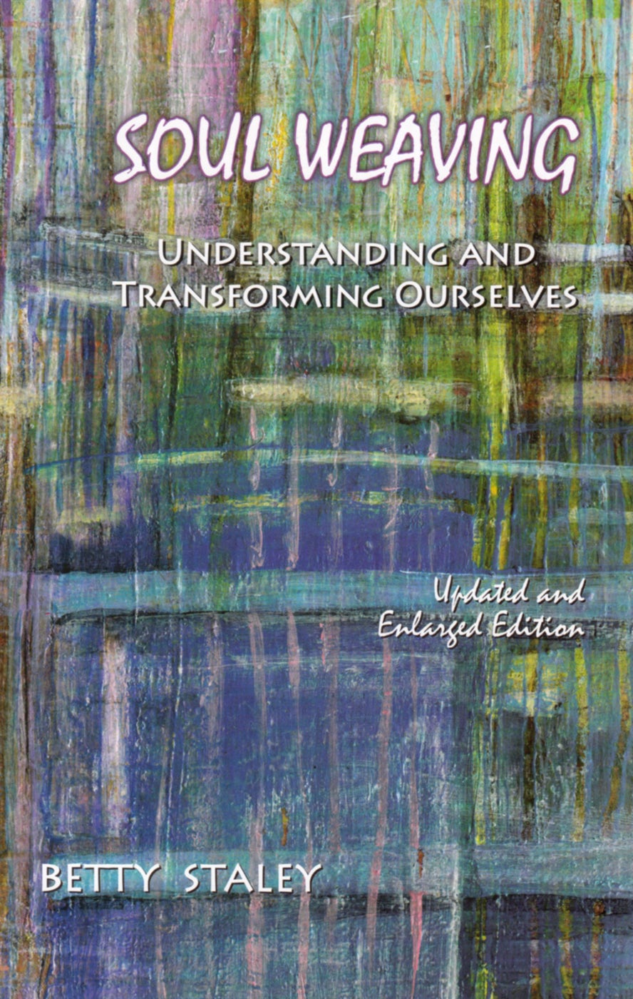 Soul Weaving-Understanding  and Transforming Ourselves by Betty Staley