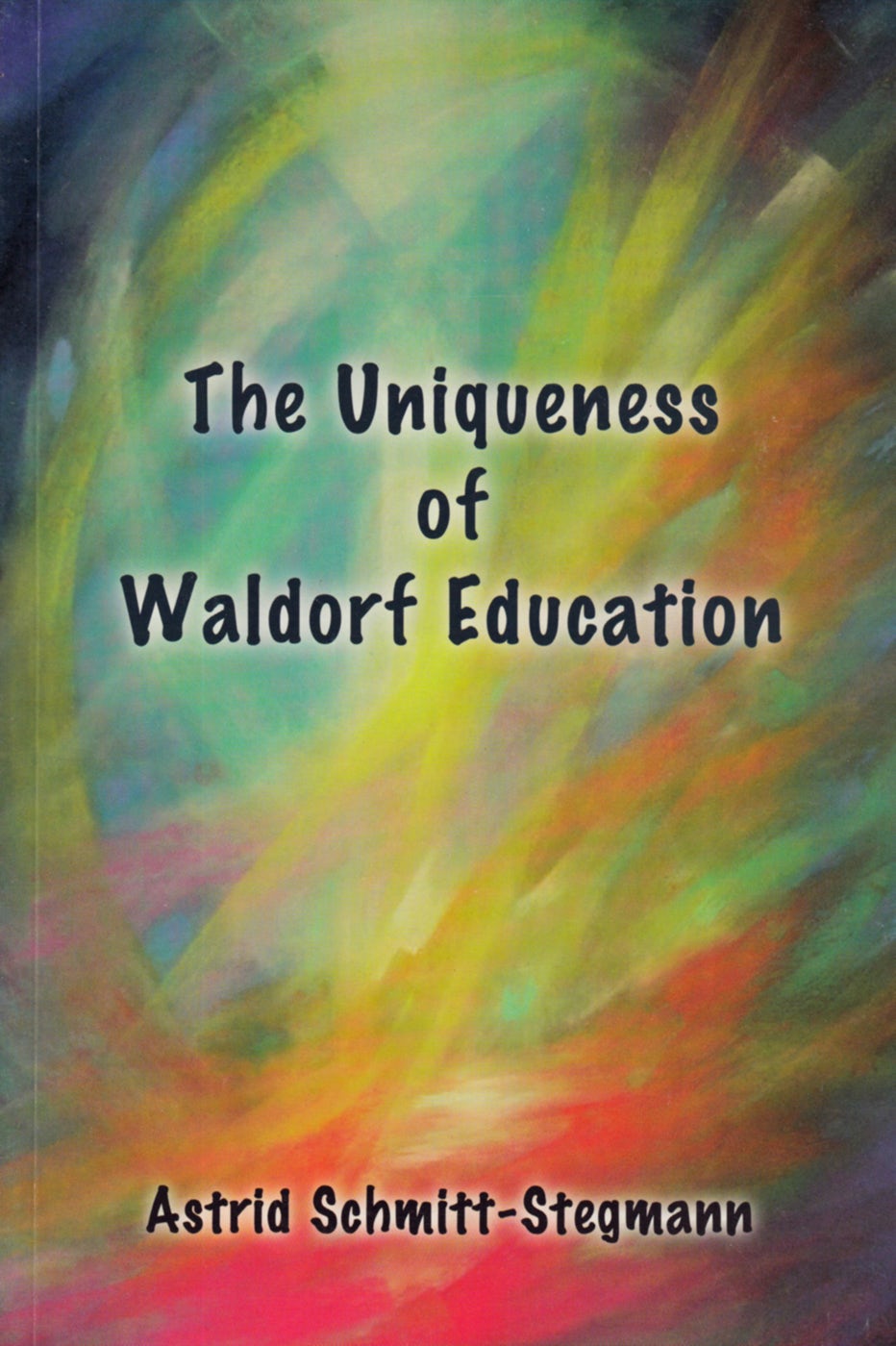 The Uniqueness of Waldorf Education by Astrid Schmitt-Stegmann