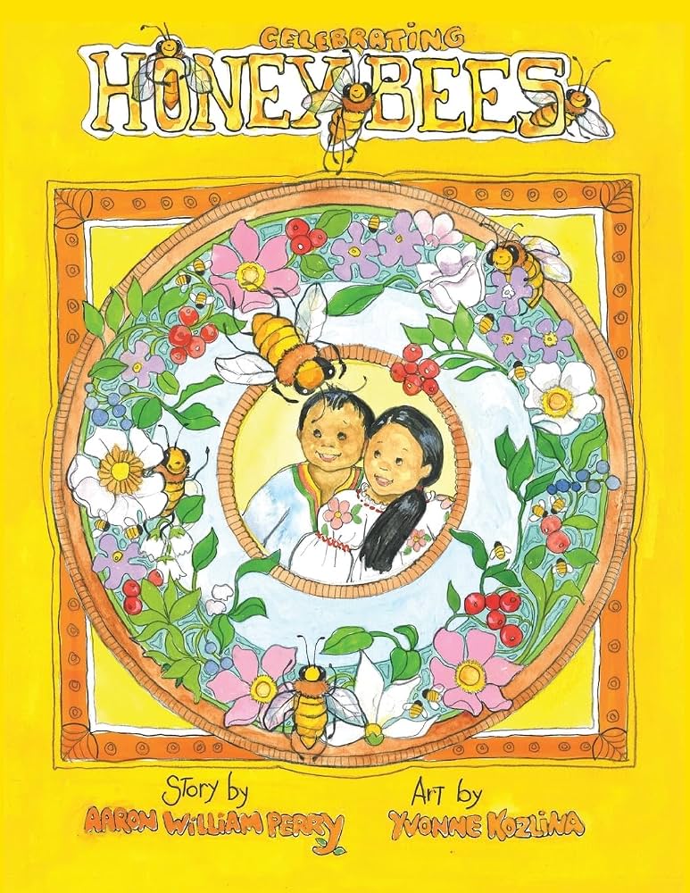 Celebrating Honey Bees by Aaron William Perry and Yvonne Kozlina