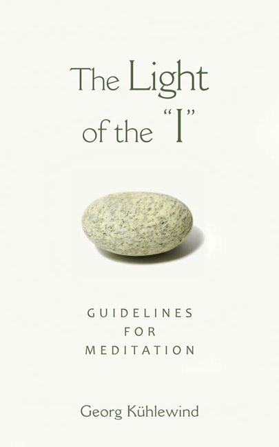 The Light of the I: Guidelines for Meditation by Georg Kuhlewind