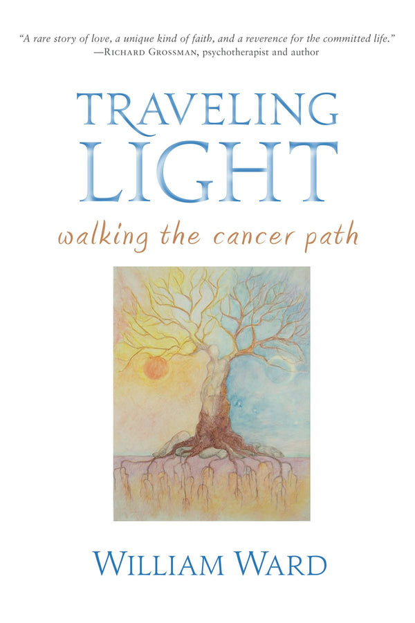 Traveling Light: Walking the Cancer Path by William Ward