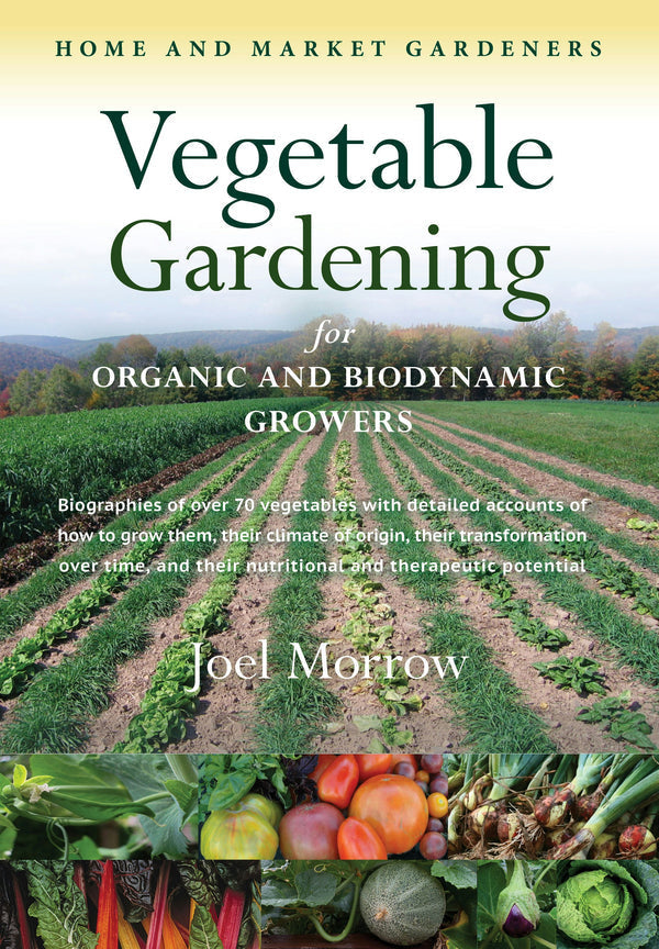 Vegetable Gardening for Organic and Biodynamic Growers by Joel Morrow