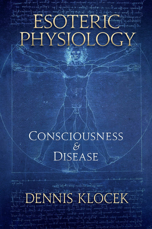 Esoteric Physiology Consciousness and Disease  by Dennis Klocek