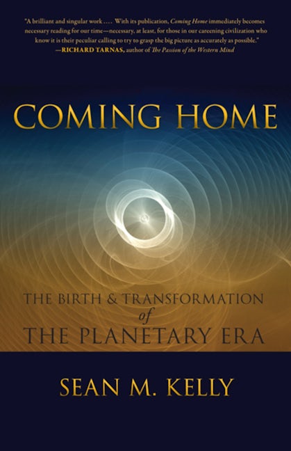 Coming Home: The Birth & Transformation of the Planetary Era by Sean M. Kelly