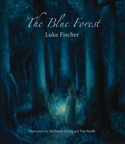 The Blue Forest Bedtime Stories for the Nights of the Week  by Luke Fischer; Illustrated by Stephanie Young and Tim Smith