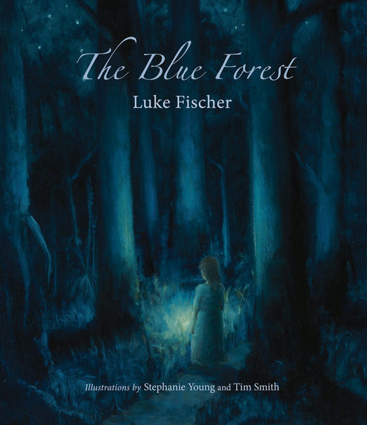The Blue Forest Bedtime Stories for the Nights of the Week  by Luke Fischer; Illustrated by Stephanie Young and Tim Smith