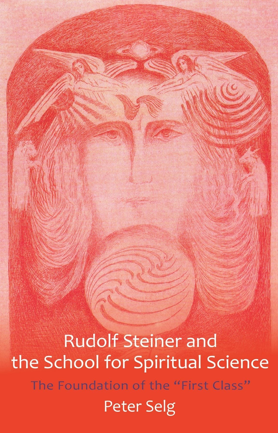 Rudolf Steiner and the School for Spiritual Science by Peter Selg
