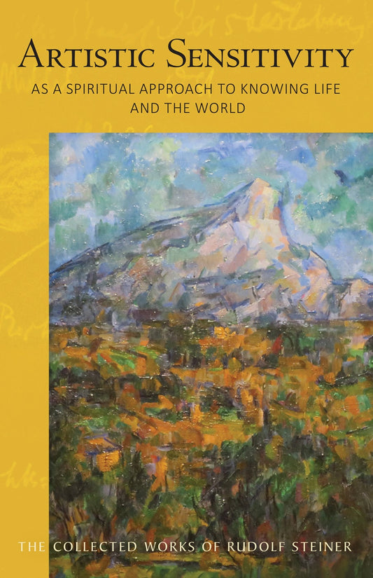 Artistic Sensitivity as a Spiritual Approach to Knowing Life and the World by Rudolf Steiner