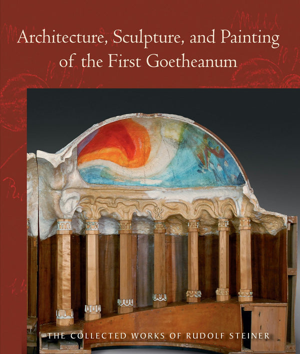 Architecture, Sculpture, and Painting of the First Goetheanum By Rudolf Steiner