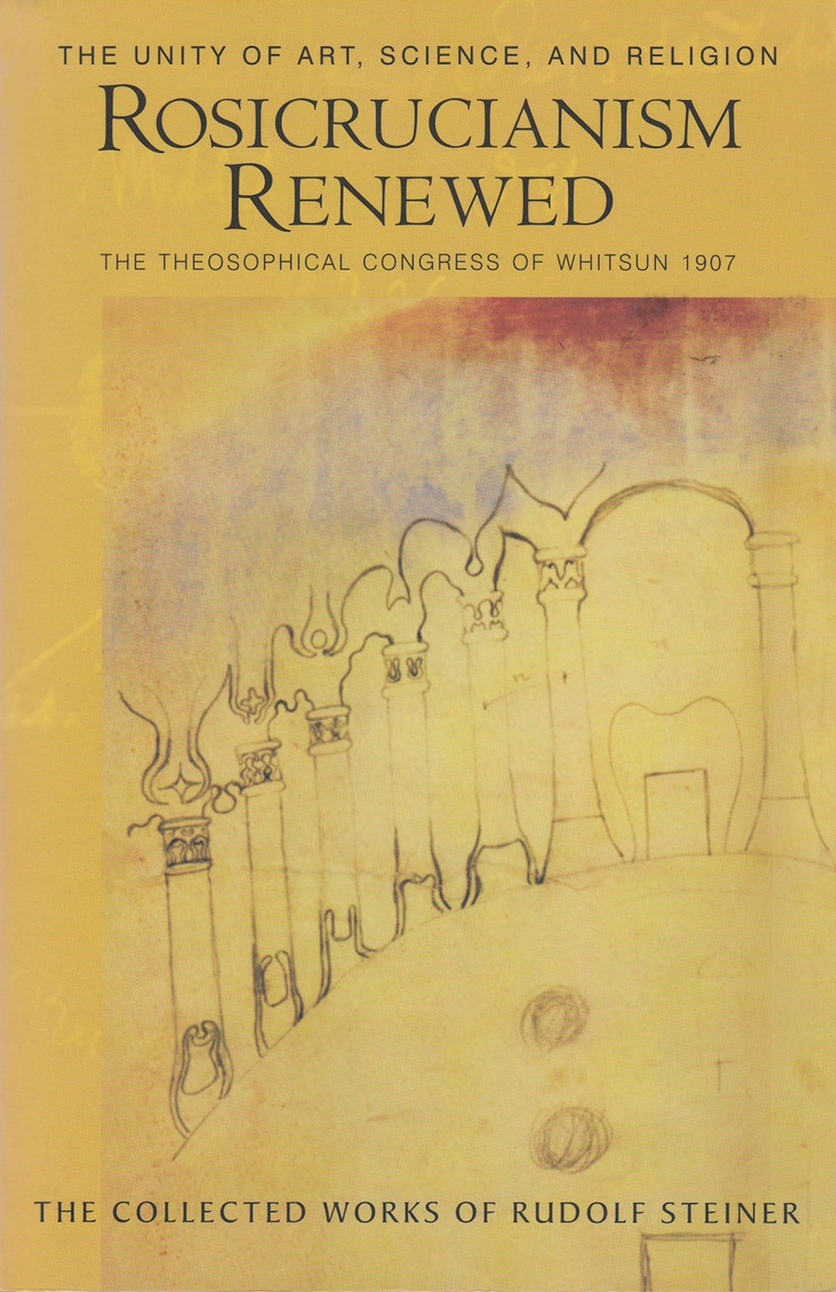 Rosicrucianism Renewed: The Unity of Art, Science & Religion, Collected Works CW284 by Rudolf Steiner