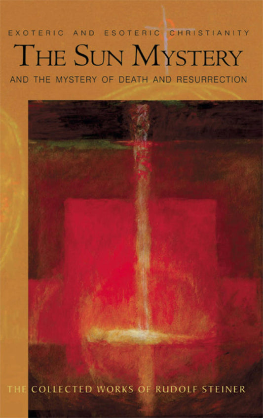 The Sun Mystery and the Mystery of Death and Resurrection by Rudolf Steiner, Collected Works 253 CW253