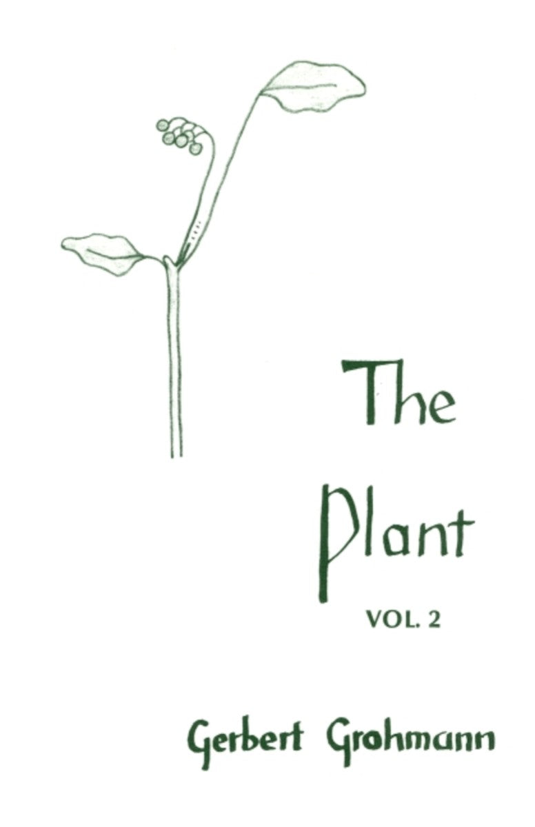 The Plant, Volume 2: Flowering Plants by Gerbert Grohmann