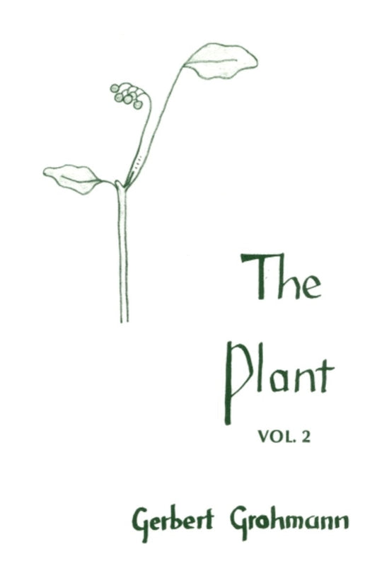 The Plant, Volume 2: Flowering Plants by Gerbert Grohmann
