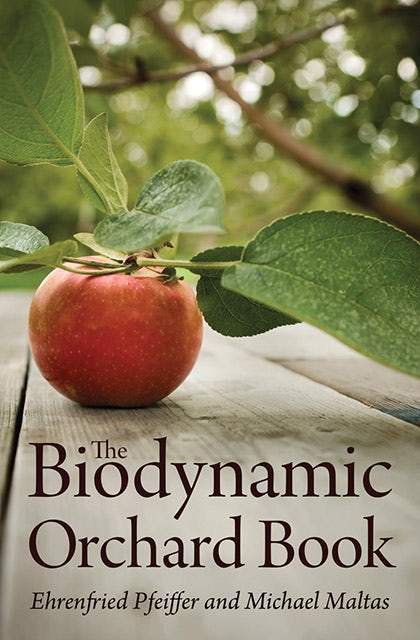 The Biodynamic Orchard Book by Ehrenfried Pfeiffer and Michael Maltas