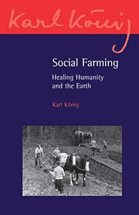 Social Farming: Healing Humanity and the Earth by Karl König