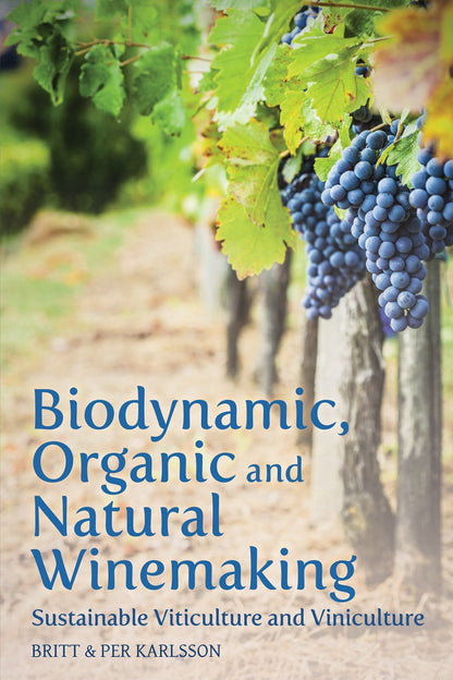 Biodynamic, Organic and Natural Winemaking by Britt & Per Karlsson