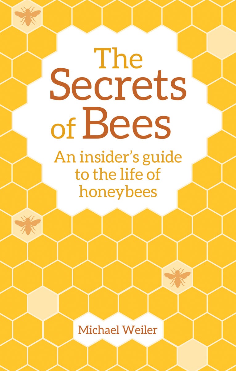 The Secrets of Bees: An Insider's Guide to the Life of Honeybees by  Michael Weiler Translated by David Heaf Introduction by Horst Kornberger