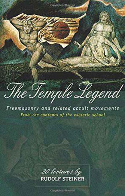 The Temple Legend (Freemasonry and Related Occult Movements) by Rudolf Steiner