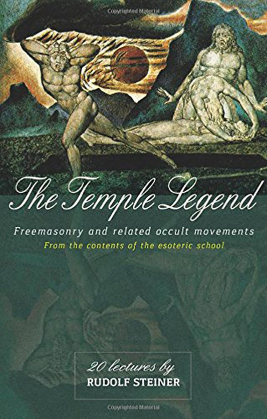 The Temple Legend (Freemasonry and Related Occult Movements) by Rudolf Steiner